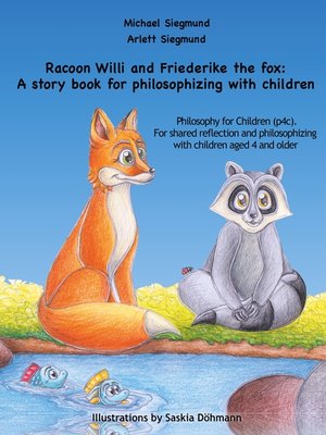 cover image of Racoon Willi and Friederike the fox--A story book for philosophizing with children